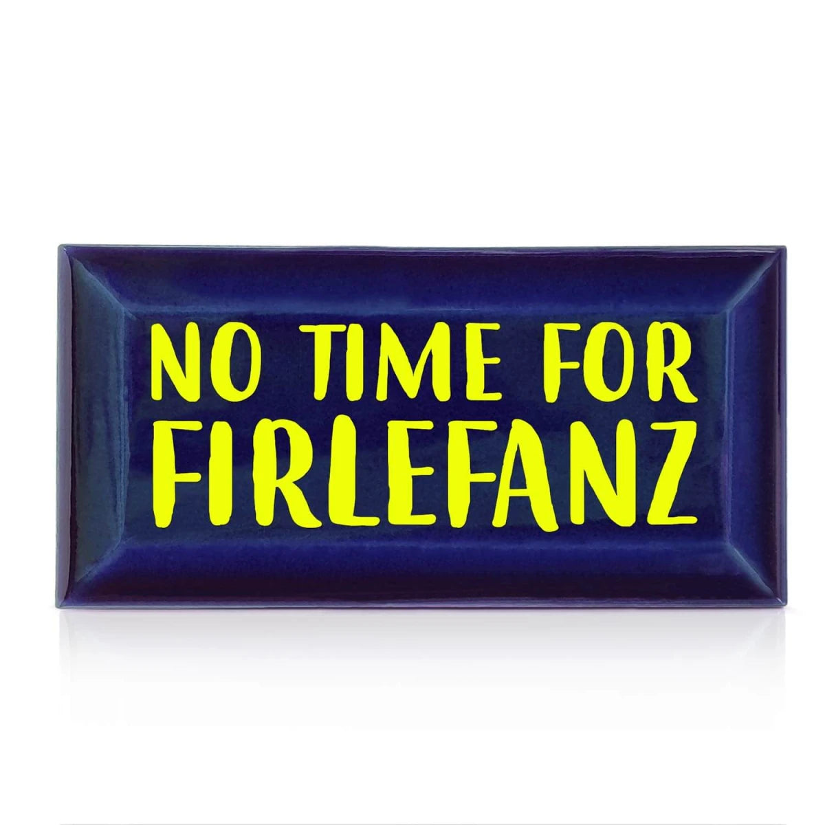 Metro-Fliese "NO TIME FOR FIRLEFANZ"