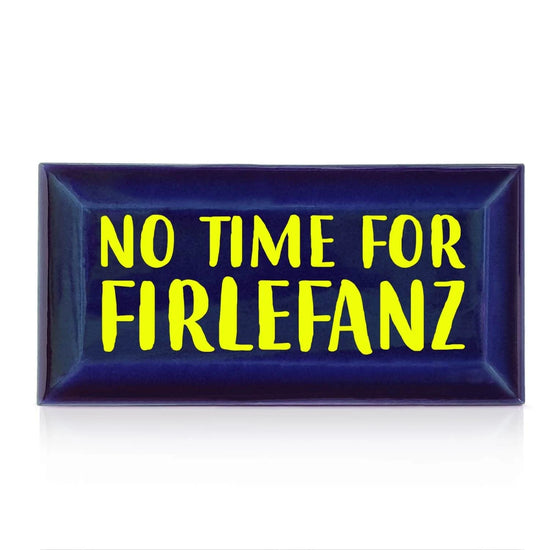 Metro-Fliese "NO TIME FOR FIRLEFANZ"